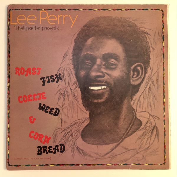 Lee "Scratch" Perry: Roast Fish Collie Weed & Corn Bread (1977)